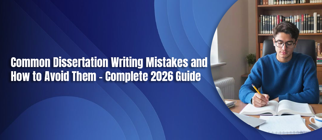 Common Dissertation Writing Mistakes and How to Avoid Them – Complete 2026 Guide