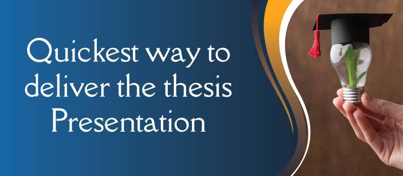 Quickest way to deliver the thesis Presentation